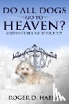 Haber, Roger D. - Do All Dogs Go to Heaven?: Grieving the Loss of Your Pet