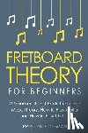 Hoffman, Preston - Fretboard Theory: For Beginners - Bundle - The Only 3 Books You Need to Learn Fretboard Music Theory, Ukulele and Guitar Fretboard Technique Today
