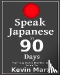 Marx, Kevin - Speak Japanese in 90 Days