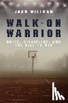 Willkom, John - Walk-On Warrior: Drive, Discipline, and the Will to Win