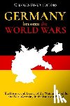Charles River - Germany Between the World Wars: The History and Legacy of the Weimar Republic and Nazi Germany in the Interwar Period