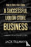 Tillman, Jack - How to Start, Run & Grow a Successful Liquor Store Business