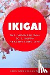Goodfellow, Eric - Ikigai: The Japanese Way to a Happy Healthy Long Life
