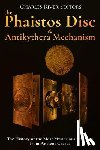 Charles River - The Phaistos Disc and Antikythera Mechanism: The History of the Most Mysterious Artifacts from Ancient Greece