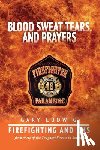 Ludwig, Gary - Blood, Sweat, Tears, and Prayers: Firefighting and EMS from Some of the Toughest Streets in America