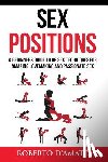 D'Amato, Roberto - Sex Positions: A Beginners Guide To 89 Sex Techniques For Amazing Lovemaking And Passionate Sex