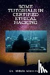 Alassouli, Hidaia Mahmood - Some Tutorials in Certified Ethical Hacking