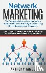 James, Anthony - Network Marketing: The Complete Guide On How to Create a Profitable Network Marketing Business Using Online Strategies and Techniques (Le