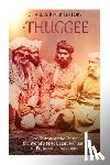 Charles River - The Thuggee: The History of the Thugs, the World's First Organized Gang of Professional Assassins