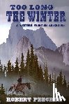 Peecher, Robert - Too Long the Winter: A Western Frontier Adventure