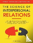 Tuhovsky, Ian - The Science of Interpersonal Relations: A Practical Guide to Building Healthy Relationships, Improving Your Soft Skills and Learning Effective Communi