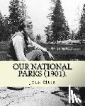 Muir, John - Our National Parks (1901). By: John Muir: John Muir ( April 21, 1838 - December 24, 1914) also known as "John of the Mountains", was a Scottish-Ameri