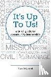 Callahan, Colleen - It's Up To Us!: a brief guide to community leadership