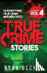 Seven, True Crime - True Crime Stories Volume 4: 12 Terrifying True Crime Murder Cases