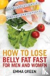 Green, Emma - How to Lose Belly Fat Fast