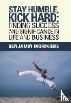 Moriniere, Benjamin - Stay Humble, Kick Hard