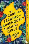 Gray, Anissa - The Care and Feeding of Ravenously Hungry Girls