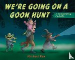 Rex, Michael - We're Going on a Goon Hunt: A Petrifying Parody