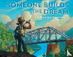 Wheeler, Lisa - Someone Builds the Dream