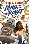 Ewing, Eve L. - Maya and the Robot
