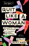 Whitaker, Holly - Quit Like a Woman