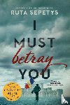 Sepetys, Ruta - I Must Betray You