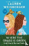 Weisberger, Lauren - Where the Grass Is Green and the Girls Are Pretty