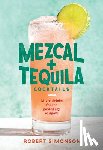 Simonson, Robert - Mezcal and Tequila Cocktails - Mixed Drinks for the Golden Age of Agave