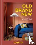 Dabito - Old Brand New: Colorful Homes for Maximal Living [An Interior Design Book]