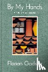 Gadsby, Florian - By My Hands: A Potter's Apprenticeship (a Memoir)