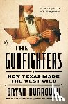 Burrough, Bryan - The Gunfighters: How Texas Made the West Wild