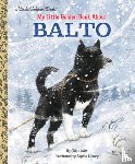 Lovitt, Charles, Allsopp, Sophie - My Little Golden Book About Balto