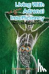 Baker, Lisa Larue - Living with All Forms of Adrenal Insufficiency: Not Fighting Your Body