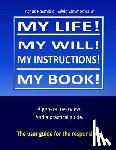 Zimmermann, Silvio - My life! My will! My instuctions! My book!: A practical user guide for those who need to clear up things after my death.