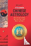 S. T., Althea - A Course in Chinese Astrology: Reveal Your Destiny, Harness Your Luck with Four Pillars