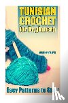 Crafts, Adrienne - Tunisian Crochet for Beginners: Easy Patterns to Start: (Crochet Patterns, Crochet Stitches)