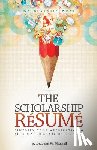 Mitchell, John W. - The Scholarship Resume: Simplify Your Application & Access Your Share of Billion$