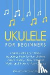 Hoffman, Preston - Ukulele: For Beginners - Bundle - The Only 4 Books You Need to Learn Ukulele Lessons, Ukulele Chords and How to Play Ukulele Music Today