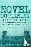 Marsh, Sandy - Novel Outlining: Step-by-Step - 2 Manuscripts in 1 Book - Essential Novel Outline, Novel Chapter Planning and Fiction Book Outlining Tr