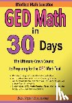 Ross, Ava - GED Math in 30 Days: The Ultimate Crash Course to Preparing for the GED Math Test
