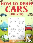 Jones, Jerry - How to Draw Cars For Kids: Learn How to Draw Step by Step (Step by Step Drawing Books)