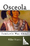 Harris, Mike - Osceola: Seminole War Chief