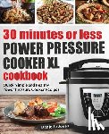 Jones, Danielle (University of Bradford) - 30 Minutes or Less Power Pressure Cooker XL Cookbook