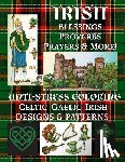 Publishing, Florabella - Irish: Blessings-Proverbs-Prayers & More!: Anti-Stress Coloring: Celtic-Gaelic-Irish; Designs & Patterns