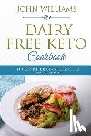 Williams, John - Dairy Free Keto Cookbook: The Complete Beginner's Guide to Dairy Free Keto