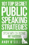 O'Sullivan, Andy - 101 Top Secret Public Speaking Strategies: Speak with Confidence - Get Success!