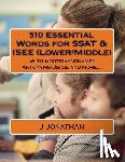 Jonathan, J. - 510 Essential Words for SSAT & ISEE (Lower/Middle): With Roots/Synonyms/Antonyms/Usage and more...