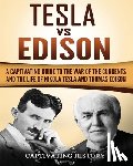 History, Captivating - Tesla Vs Edison: A Captivating Guide to the War of the Currents and the Life of Nikola Tesla and Thomas Edison