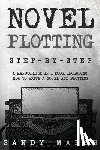 Marsh, Sandy - Novel Plotting: Step-by-Step - 2 Manuscripts in 1 Book - Essential Fiction Plotting, Plot Outline and Novel Plot Writing Tricks Any Writer Can Learn