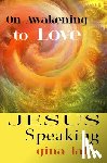 Lake, Gina - Jesus Speaking: On Awakening to Love